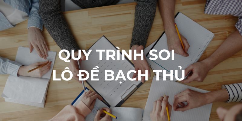 Quy trình soi cầu lô đề bạch thủ