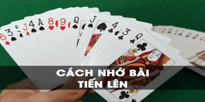 Cách nhớ bài Tiến lên sao cho dễ chơi nhất