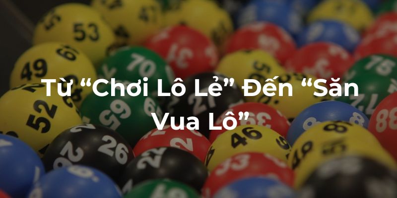 Từ chơi lô lẻ và vua săn lô